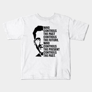 Who Controls the Past Controls the Future: Who Controls the Present Controls the Past | George Orwell | 1984 Quote | Orwell Portrait Kids T-Shirt